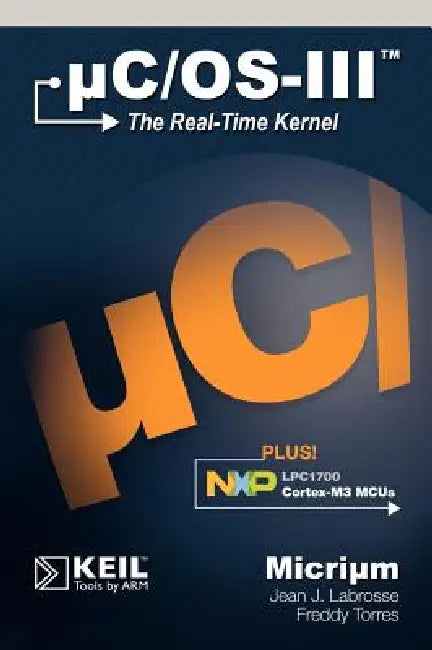 uC/OS-III: The Real-Time Kernel and the NXP LPC1700 by Jean J. Labrosse, Freddy Torres