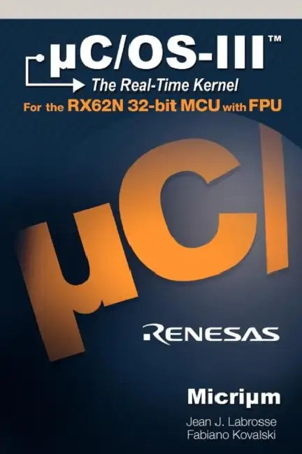 uC/OS-III for the Renesas RX62N by J. Labrosse Jean, Kovalski Fabiano