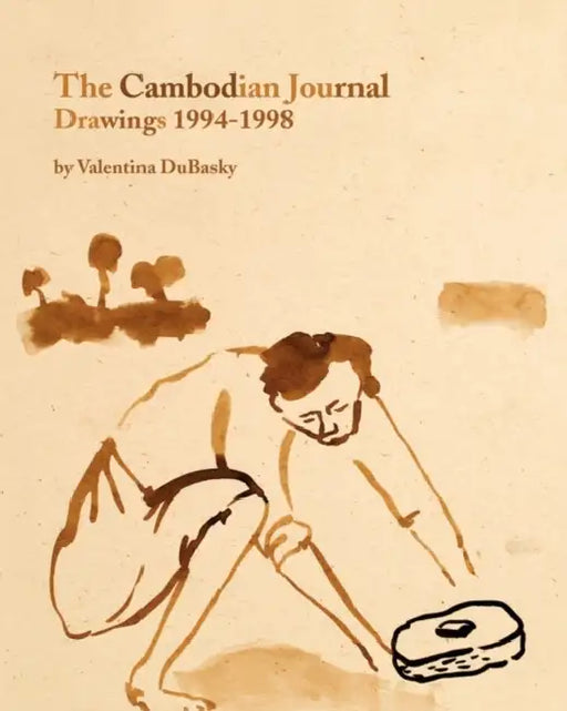 The Cambodian Journal: Drawings 1994-1998 by Valentina Dubasky