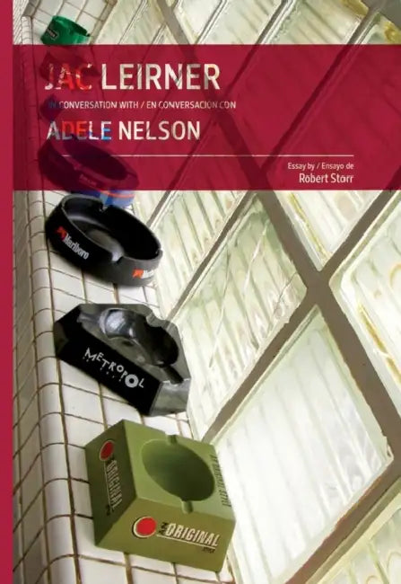 Jac Leirner in Conversation With/En Conversacion Con Adele Nelson by Jac Leirner, Adele Nelson, Robert Storr