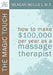 The Magic Touch: How to make $100,000 per year as a Massage Therapist; simple and effective business, marketing, and ethics education f by Meagan R. Holub