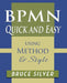 BPMN Quick and Easy Using Method and Style: Process Mapping Guidelines and Examples Using the Business Process Modeling Standard by Bruce Silver