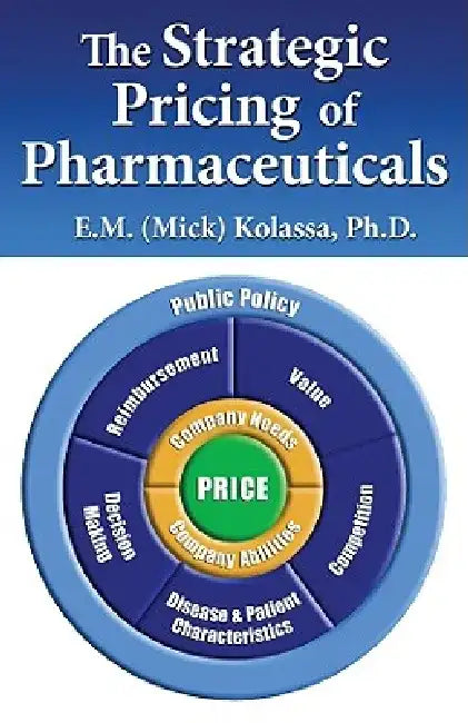 The Strategic Pricing of Pharmaceuticals by E. M. (Mick) Kolassa