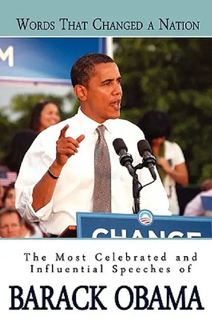 Words That Changed a Nation: The Most Celebrated and Influential Speeches of Barack Obama by Barack Obama