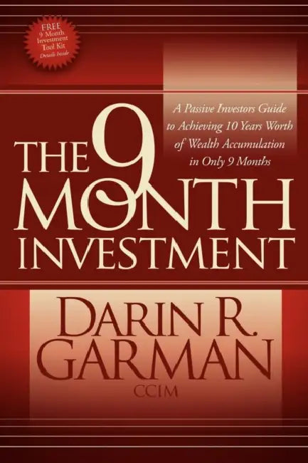 The 9 Month Investment: A Passive Investors Guide to Achieving 10 Years Worth of Wealth Accumulation in Only 9 Months by Darin R. Garman