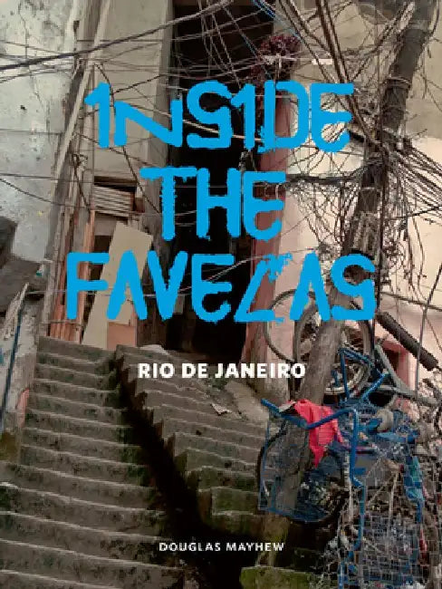Inside the Favelas: Rio de Janeiro by Douglas Mayhew