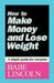How to Make Money and Lose Weight: A simple guide for everyone by Babe Lincoln