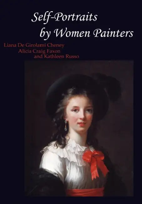 Self-Portraits by Women Painters by Liana De Girolami Cheney, Alicia Craig Faxon, Kathleen Lucey Russo