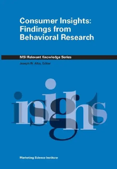 Consumer Insights: Findings from Behavioral Research by Joseph W. Alba Editor
