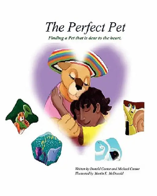 The Perfect Pet: Finding a pet that is dear to your heart by Michael Cantor