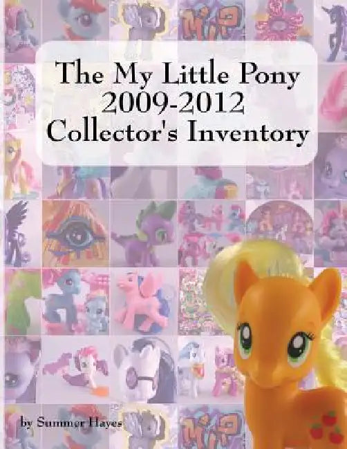 The My Little Pony 2009-2012 Collector's Inventory by Summer Hayes