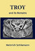 Troy and Its Remains by Heinrich Schliemann, Philip Smith, L. Dora Schmitz