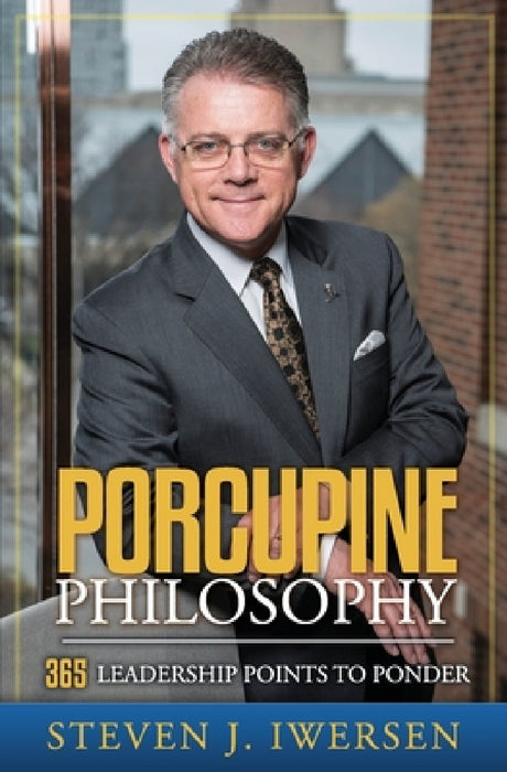 Porcupine Philosophy: 365 Leadership Points To Ponder by Steven J. Iwersen