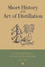 Short History Of The Art Of Distillation by R.J. Forbes