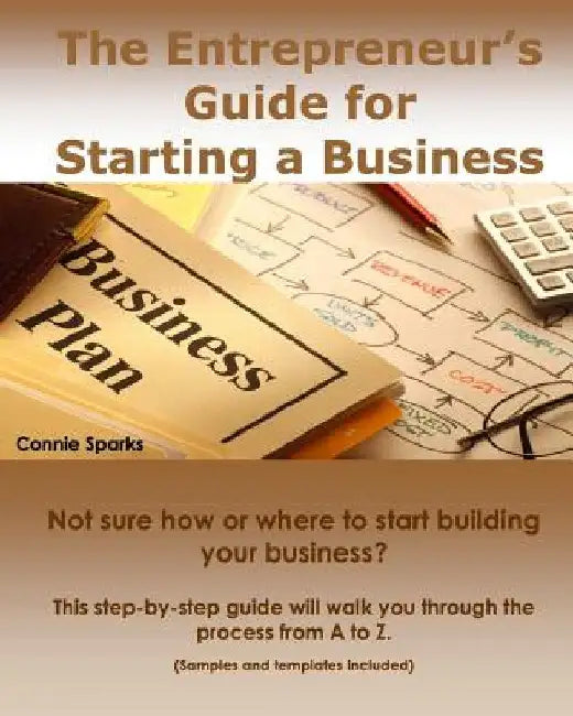 The Entrepreneur's Guide for Starting a Business by Connie Sparks