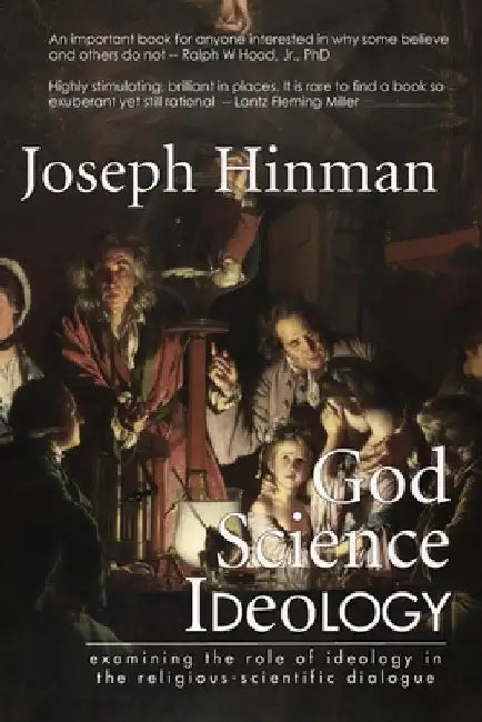 God Science Ideology: examining the role of ideology in the religious-scientific dialogue by Timothy Wood