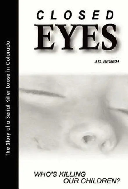 Closed Eyes: Who's killing our children by James Benish, Jim Benish, Katherine Seifner