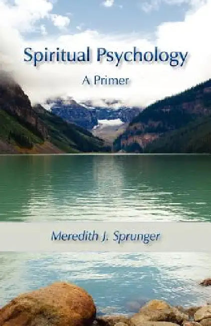 Spiritual Psychology: A Primer by Meredith Justin Sprunger