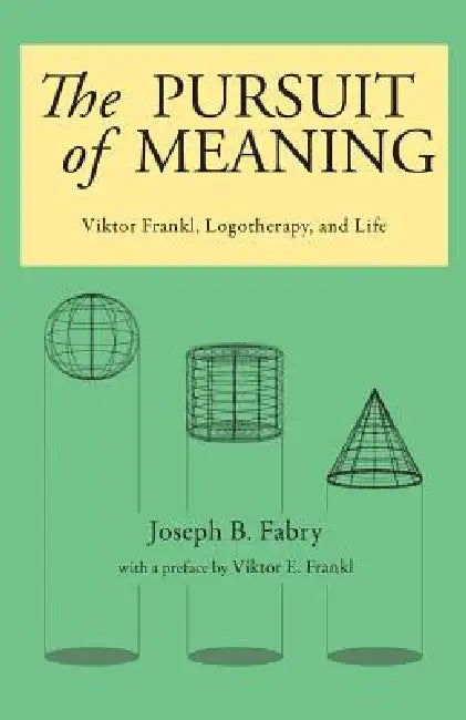 The Pursuit of Meaning: Viktor Frankl, Logotherapy, and Life by Joseph B. Fabry, Viktor E. Frankl
