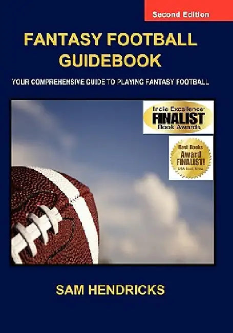 Fantasy Football Guidebook: Your Comprehensive Guide to Playing Fantasy Football (2nd Edition) by Sam Hendricks