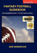 Fantasy Football Guidebook: Your Comprehensive Guide to Playing Fantasy Football (2nd Edition) by Sam Hendricks