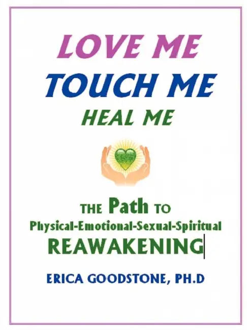 Love Me, Touch Me, Heal Me by Erica Goodstone