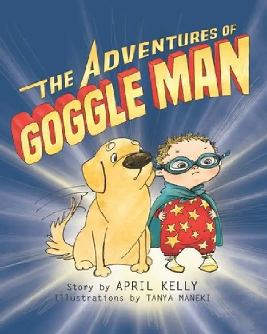 The Adventures of Goggle Man by Tanya Maneki