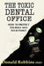 The Toxic Dental Office: How to Protect Yourself and Your Family by Donald Robbins