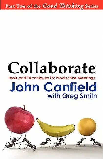 Collaborate: Tools and Techniques for Productive Meetings by Greg Smith