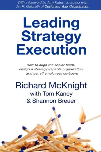 Leading Strategy Execution by Richard McKnight, Tom Kaney, Shannon Breuer