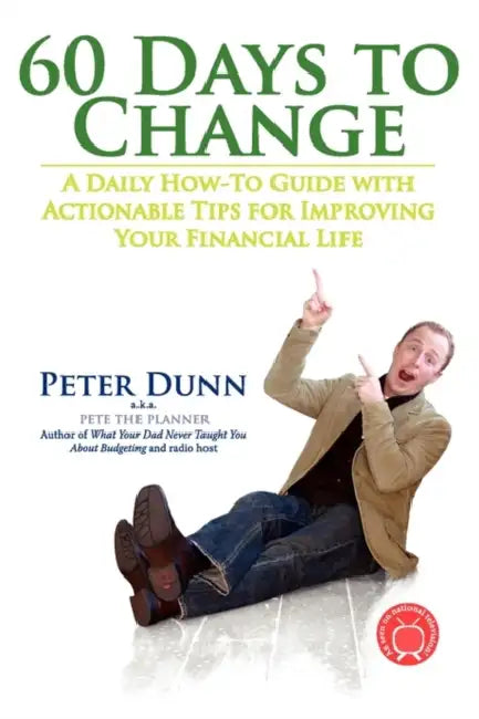 60 Days to Change: A Daily How-To Guide With Actionable Tips for Improving Your Financial Life by Peter Dunn