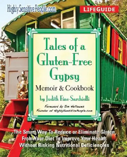 Tales of a Gluten-Free Gypsy: The Smart Way To Reduce or Eliminate Gluten From Your Diet To Improve Your Health Without Risking Nutritional Deficienci by Judith Fine-Sarchielli