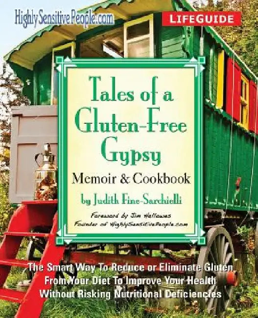 Tales of a Gluten-Free Gypsy: The Smart Way To Reduce or Eliminate Gluten From Your Diet To Improve Your Health Without Risking Nutritional Deficienci by Judith Fine-Sarchielli