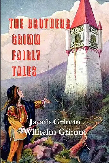 The Brothers Grimm Fairy Tales by Jacob Ludwig Carl Grimm, Wilhelm Grimm, B. John Gruelle
