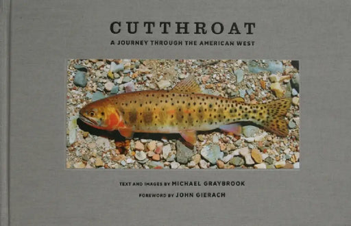 Cutthroat: A Journey Through the American West by Michael Graybrook, John Gierach