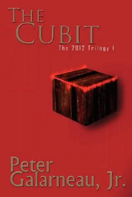 The Cubit: The 2012 Trilogy I by Jr. Galarneau Peter