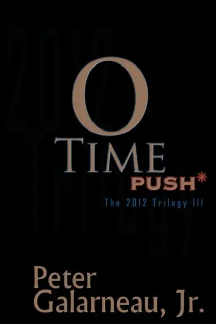 0-Time: Push*, the 2012 Trilogy III by Jr. Galarneau Peter
