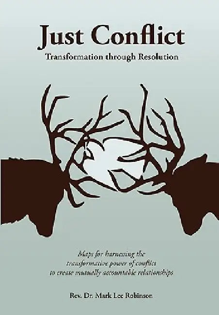 Just Conflict: Transformation Through Resolution by Mark Lee Robinson
