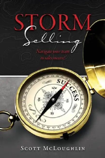 Storm Selling: Navigate your team to sales success! by Scott McLoughlin