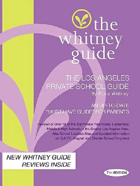 The Whitney Guide - The Los Angeles Private School Guide 7th Edition by Fiona Whitney