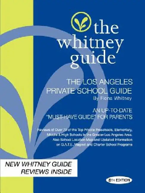 The Whitney Guide -Los Angeles Private School Guide 8th Edition by Fiona Whitney