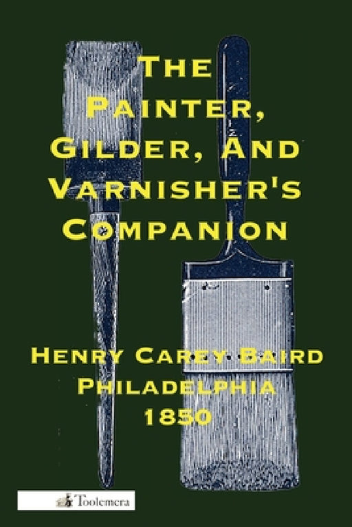 The Painter, Gilder, and Varnisher's Companion by Henry Carey Baird