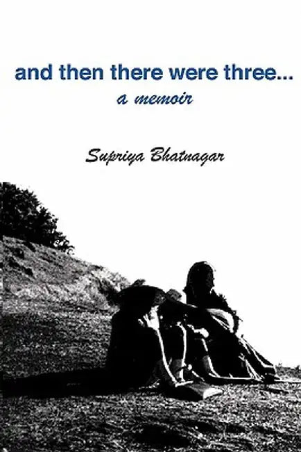 And Then There Were Three... by Bhatnagar, Supriya
