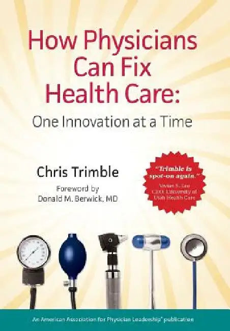How Physicians Can Fix Health Care by Chris Trimble