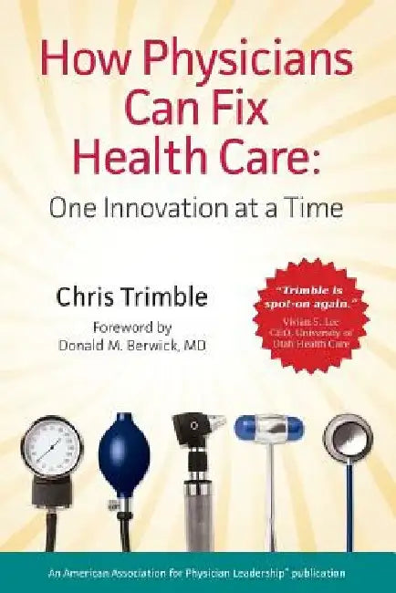 How Physicians Can Fix Health Care by Chris Trimble