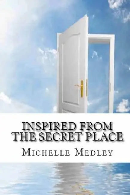 Inspired from the Secret Place by Richard Reason Garrett