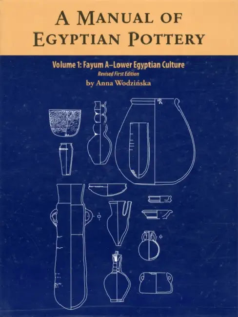A Manual of Egyptian Pottery, Volume 1: Fayum a - A Lower Egyptian Culture by Anna Wodzinska