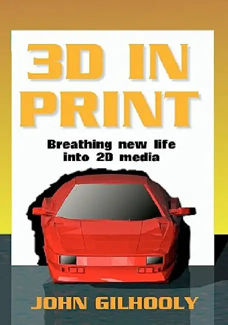 3D in Print by John Gilhooly