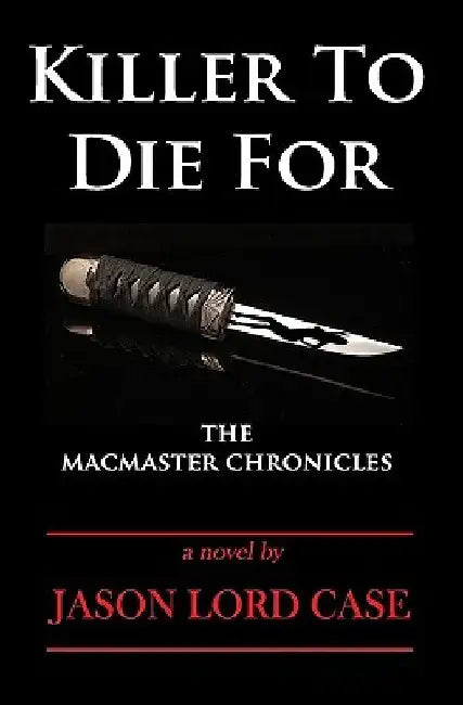 Killer To Die For: The MacMaster Chronicles by Jason Lord Case