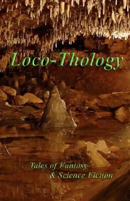 LocoThology: Tales of Fantasy & Science Fiction by James O. Barnes